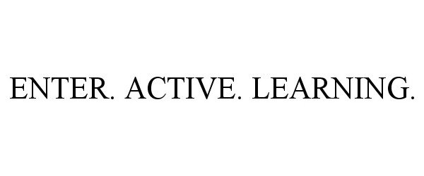  ENTER. ACTIVE. LEARNING.