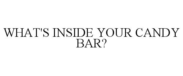  WHAT'S INSIDE YOUR CANDY BAR?