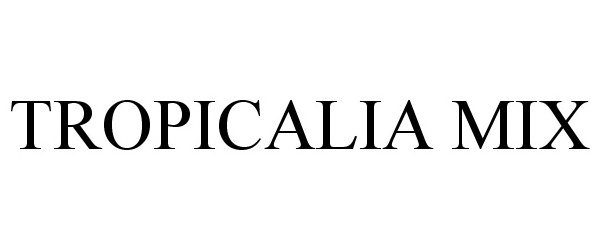 Trademark Logo TROPICALIA MIX