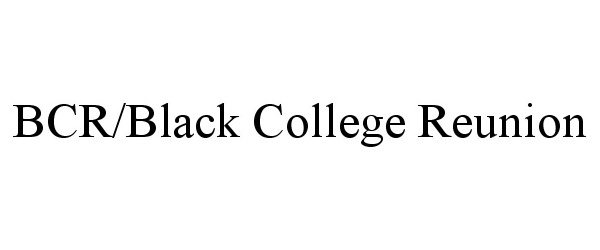 Trademark Logo BCR/BLACK COLLEGE REUNION