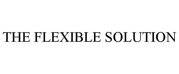  THE FLEXIBLE SOLUTION