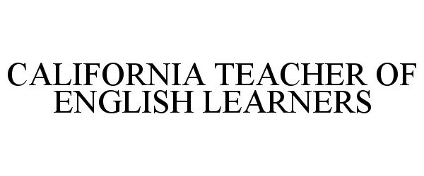  CALIFORNIA TEACHER OF ENGLISH LEARNERS
