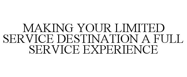  MAKING YOUR LIMITED SERVICE DESTINATION A FULL SERVICE EXPERIENCE