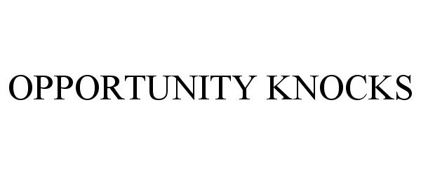 Trademark Logo OPPORTUNITY KNOCKS