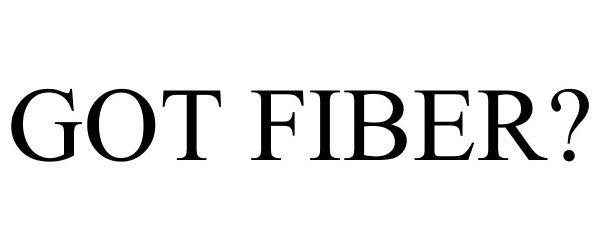  GOT FIBER?