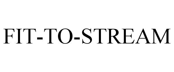 Trademark Logo FIT-TO-STREAM
