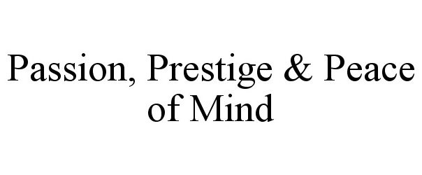 Trademark Logo PASSION, PRESTIGE &amp; PEACE OF MIND