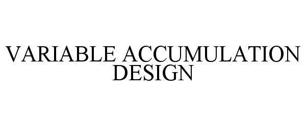 Trademark Logo VARIABLE ACCUMULATION DESIGN