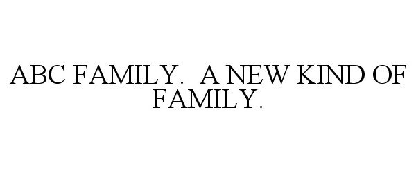  ABC FAMILY. A NEW KIND OF FAMILY.