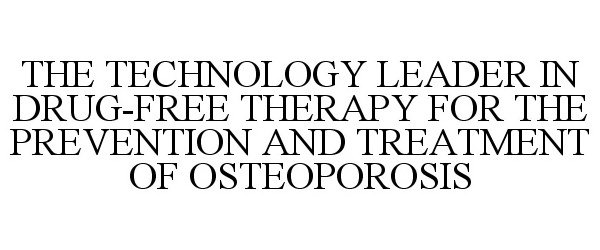  THE TECHNOLOGY LEADER IN DRUG-FREE THERAPY FOR THE PREVENTION AND TREATMENT OF OSTEOPOROSIS