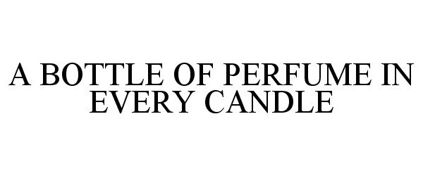  A BOTTLE OF PERFUME IN EVERY CANDLE