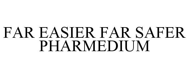 Trademark Logo FAR EASIER FAR SAFER PHARMEDIUM