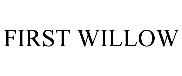 Trademark Logo FIRST WILLOW