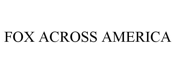 Trademark Logo FOX ACROSS AMERICA