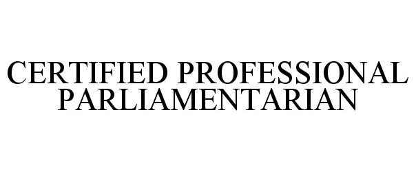Trademark Logo CERTIFIED PROFESSIONAL PARLIAMENTARIAN