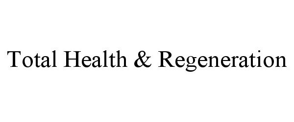 Trademark Logo TOTAL HEALTH &amp; REGENERATION