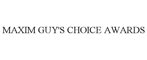 Trademark Logo MAXIM GUY'S CHOICE AWARDS