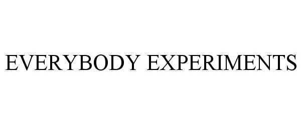  EVERYBODY EXPERIMENTS