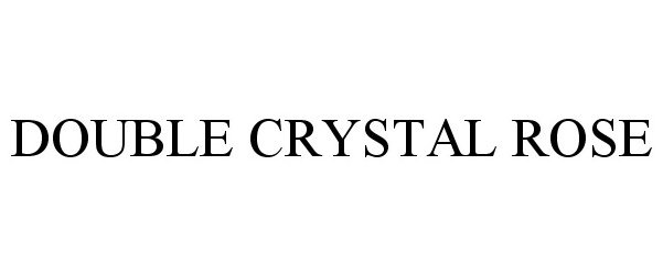 Trademark Logo DOUBLE CRYSTAL ROSE
