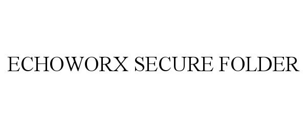Trademark Logo ECHOWORX SECURE FOLDER