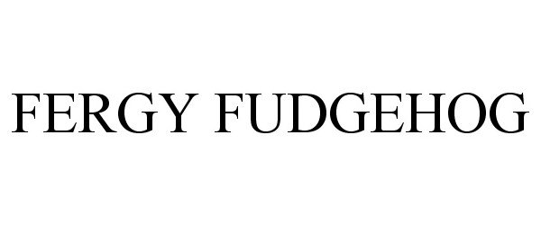  FERGY FUDGEHOG
