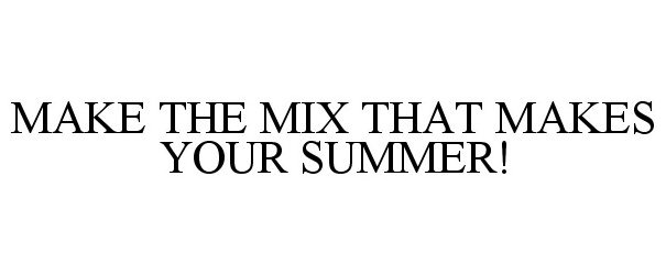 MAKE THE MIX THAT MAKES YOUR SUMMER!