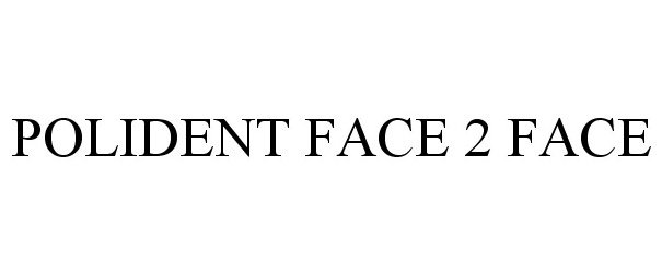 Trademark Logo POLIDENT FACE 2 FACE