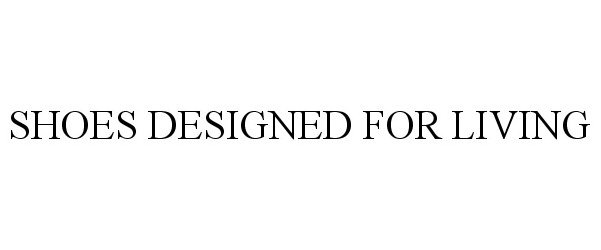Trademark Logo SHOES DESIGNED FOR LIVING
