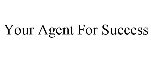  YOUR AGENT FOR SUCCESS