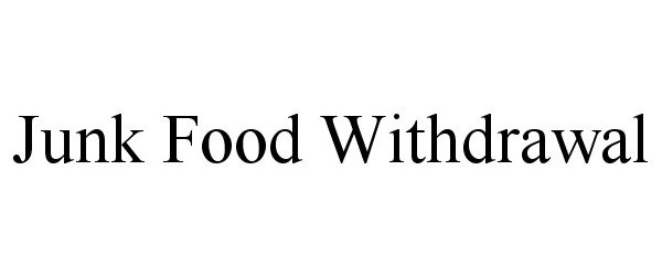 Trademark Logo JUNK FOOD WITHDRAWAL