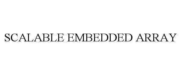 Trademark Logo SCALABLE EMBEDDED ARRAY