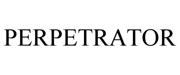 Trademark Logo PERPETRATOR