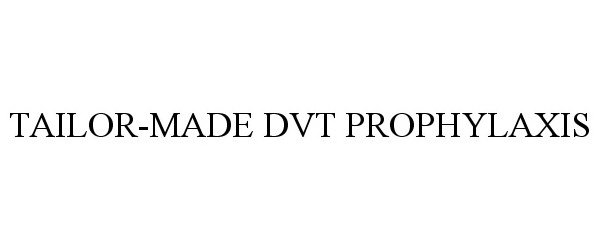  TAILOR-MADE DVT PROPHYLAXIS