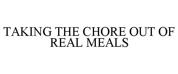  TAKING THE CHORE OUT OF REAL MEALS