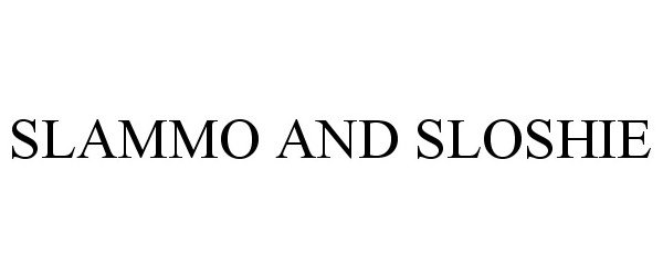 Trademark Logo SLAMMO AND SLOSHIE