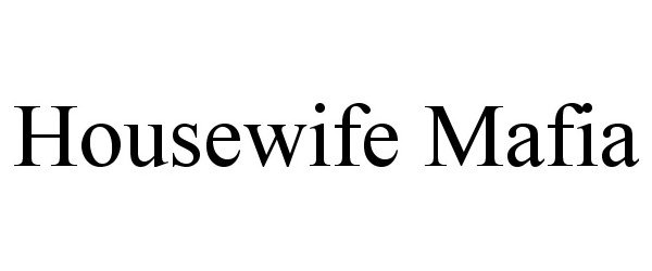 Trademark Logo HOUSEWIFE MAFIA