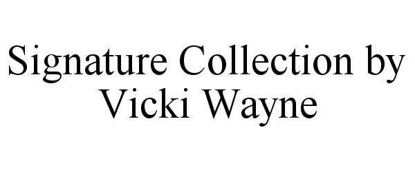 SIGNATURE COLLECTION BY VICKI WAYNE