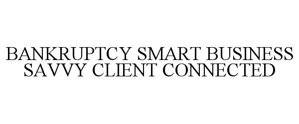  BANKRUPTCY SMART BUSINESS SAVVY CLIENT CONNECTED