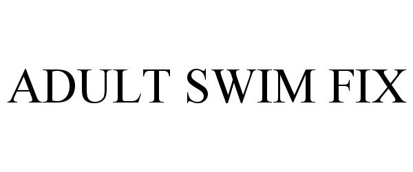  ADULT SWIM FIX