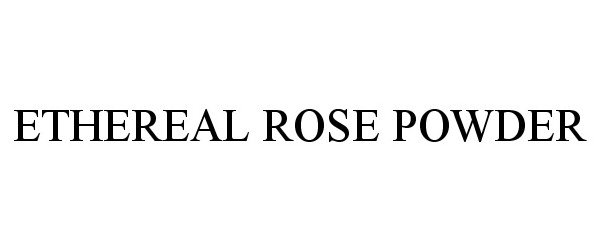 Trademark Logo ETHEREAL ROSE POWDER