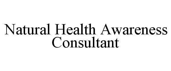 Trademark Logo NATURAL HEALTH AWARENESS CONSULTANT