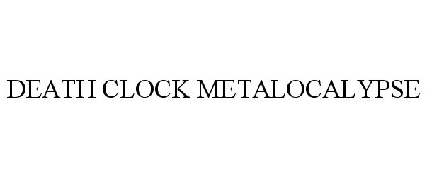  DEATH CLOCK METALOCALYPSE