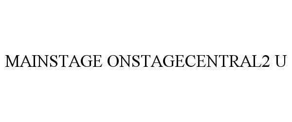 Trademark Logo MAINSTAGE ONSTAGECENTRAL2 U