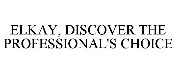  ELKAY, DISCOVER THE PROFESSIONAL'S CHOICE