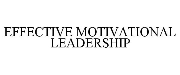  EFFECTIVE MOTIVATIONAL LEADERSHIP