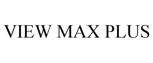 Trademark Logo VIEW MAX PLUS