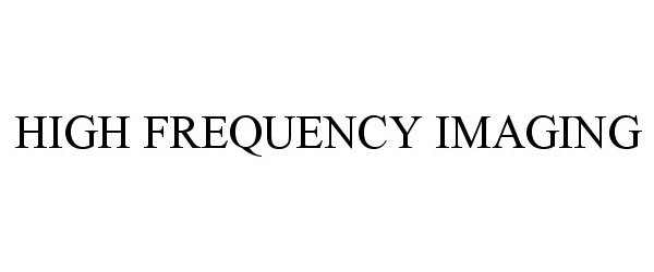 Trademark Logo HIGH FREQUENCY IMAGING