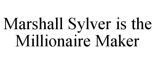  MARSHALL SYLVER IS THE MILLIONAIRE MAKER