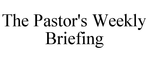  THE PASTOR'S WEEKLY BRIEFING