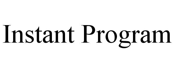 Trademark Logo INSTANT PROGRAM